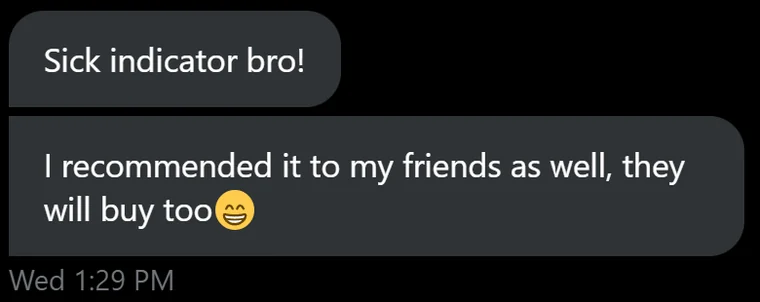 Member message: Sick indicator bro! I recommended it to my friends as well, they will buy too